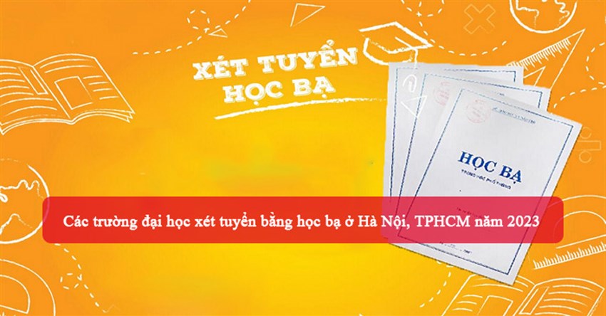 Các trường đại học xét tuyển bằng học bạ ở Hà Nội, TPHCM năm 2024