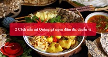 2 Cách nấu mì Quảng gà ngon đậm đà, chuẩn vị