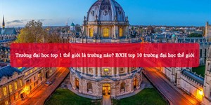 Trường đại học top 1 thế giới là trường nào? BXH top 10 trường đại học thế giới