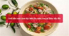 2 Cách nấu canh chua thịt băm cho mâm cơm hè thêm hấp dẫn