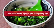 4 Cách làm mỡ hành ngon ăn kèm món gì cũng hợp