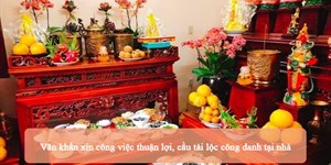 Văn khấn xin công việc thuận lợi, cầu tài lộc công danh tại nhà