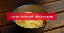 5 Cách làm sốt trứng muối chấm gì cũng ngon