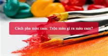 Cách pha màu cam: Trộn màu gì ra màu cam?
