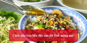 Cách nấu bún hến đặc sản xứ Huế mộng mơ