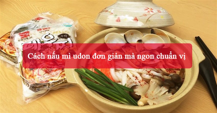 Cách nấu mì udon đơn giản mà ngon chuẩn vị
