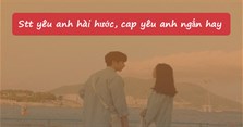 Stt yêu anh hài hước, cap yêu anh ngắn hay