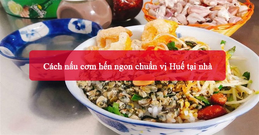 2 Cách nấu cơm hến ngon chuẩn vị Huế tại nhà