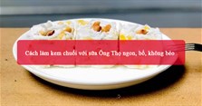 2 Cách làm kem chuối với sữa Ông Thọ ngon, bổ, không béo