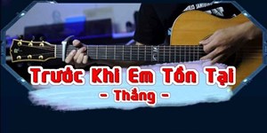 Lời bài hát Trước Khi Em Tồn Tại & hợp âm (Thắng)