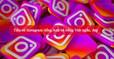 Tiểu sử Instagram tiếng Anh và tiếng Việt ngắn, đẹp