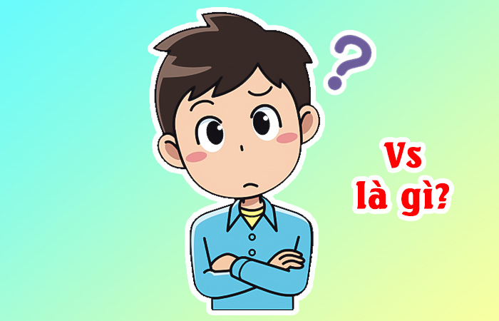 Tìm hiểu VS là gì