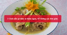 3 Cách nấu gà hầm sả thơm ngon, bổ dưỡng cực đơn giản