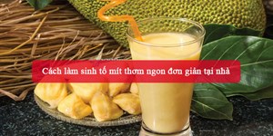 3 Cách làm sinh tố mít thơm ngon đơn giản tại nhà