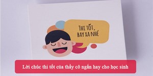 20 Lời chúc thi tốt của thầy cô ngắn hay cho học sinh