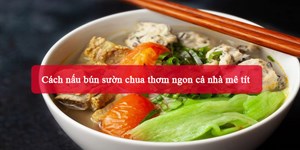 Cách nấu bún sườn chua thơm ngon cả nhà mê tít