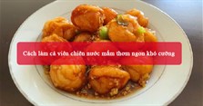 Cách làm cá viên chiên nước mắm thơm ngon khó cưỡng