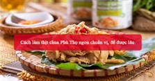 Cách làm thịt chua Phú Thọ ngon chuẩn vị, để được lâu