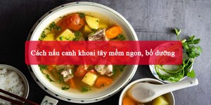 Cách nấu canh khoai tây mềm ngon, bổ dưỡng