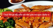 2 Cách làm gà hấp mắm nhĩ đơn giản mà ngon chuẩn vị