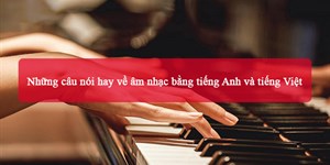 Những câu nói hay về âm nhạc bằng tiếng Anh và tiếng Việt