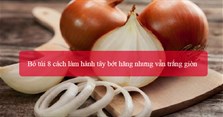 Bỏ túi 8 cách làm hành tây bớt hăng nhưng vẫn trắng giòn