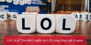 LOL là gì? Tìm hiểu ý nghĩa của LOL trong tiếng Anh và game