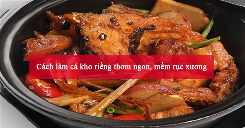 2 Cách làm cá kho riềng thơm ngon, mềm rục xương