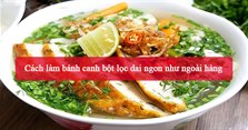 2 Cách làm bánh canh bột lọc dai ngon như ngoài hàng