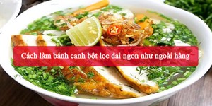 2 Cách làm bánh canh bột lọc dai ngon như ngoài hàng