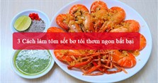 3 Cách làm tôm sốt bơ tỏi thơm ngon bất bại