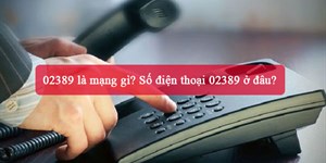 02389 là mạng gì? Số điện thoại 02389 ở đâu?