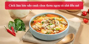 2 Cách làm hàu nấu canh chua thơm ngon cả nhà đều mê