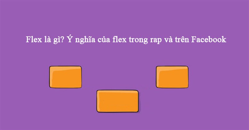 Flex là gì? Ý nghĩa của flex trên Facebook