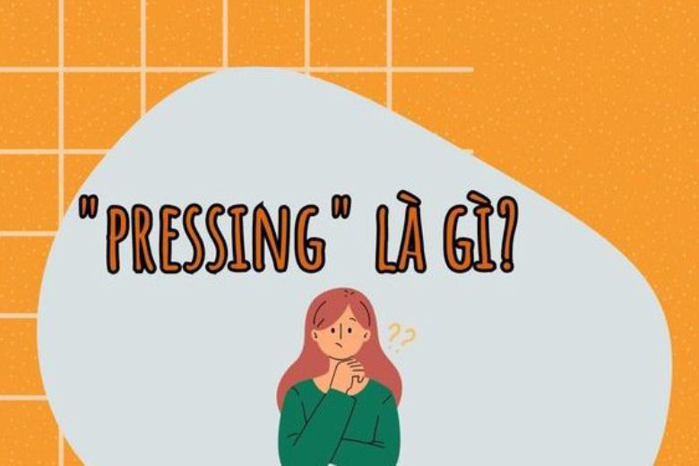 Tìm hiểu pressing và thoát pressing là gì