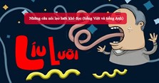 Những câu nói lẹo lưỡi khó đọc (tiếng Việt và tiếng Anh)
