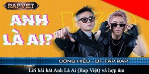 Lời bài hát Anh Là Ai (Rap Việt) và hợp âm