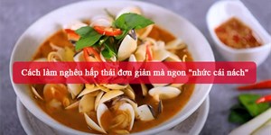 Cách làm nghêu hấp thái đơn giản mà ngon "nhức cái nách"