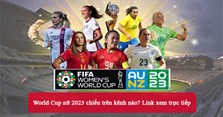 World Cup nữ 2023 chiếu trên kênh nào? Link xem trực tiếp