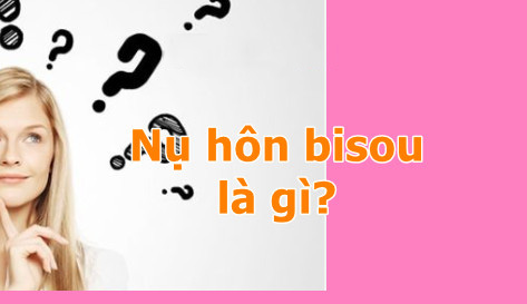 Tìm hiểu bisou là gì