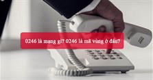 0246 là mạng gì? 0246 là mã vùng ở đâu?