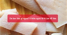 Da heo làm gì ngon? 4 Món ngon từ bì lợn dễ làm