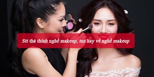 Stt thả thính nghề makeup, tus hay về nghề makeup