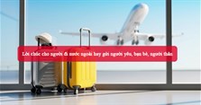 Lời chúc cho người đi nước ngoài hay gửi người yêu, bạn bè, người thân