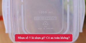 Nhựa số 5 là nhựa gì? Có an toàn không?