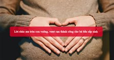 Lời chúc mẹ tròn con vuông, vượt cạn thành công cho bà bầu sắp sinh