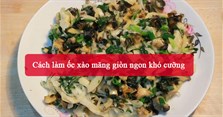 2 Cách làm ốc xào măng giòn ngon khó cưỡng