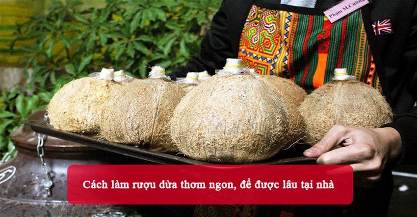 Cách làm rượu dừa thơm ngon, để được lâu tại nhà