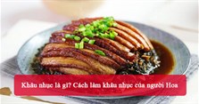 Khâu nhục là gì? Cách làm khâu nhục của người Hoa