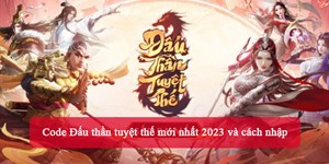 Code Đấu thần tuyệt thế mới nhất 2024 và cách nhập